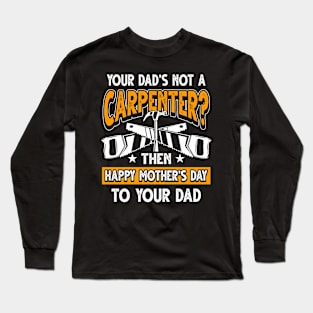 Funny Saying Carpenter Dad Father's Day Gift Long Sleeve T-Shirt